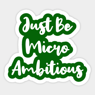 Just Be Micro Ambitious | Life | Quotes | Green Sticker